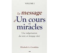 Le Message d'un Cours en Miracles – Une vulgarisation du texte en langage clair – Volume 1