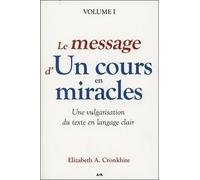 Le Message D'un Cours En Miracles - Une Vulgarisation Du Texte En Langage Clair Volume 1