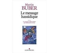 Le Message hassidique Martin Buber (Auteur), Dominique Bourel (Préface), Emmanuel Levinas (Auteur), Wolfgang Heumann (Traduction)