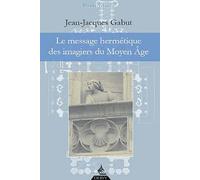 Le Message Hermétique Des Imagiers Du Moyen Age