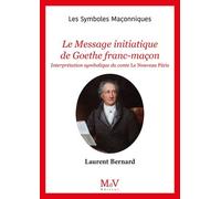 Le Message Initiatique De Goethe Franc-Maçon - Interprétation Symbolique Du Conte Le Nouveau Pâris