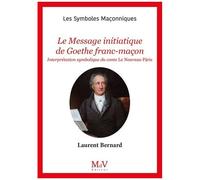 Le Message Initiatique De Goethe Franc-Maçon - Interprétation Symbolique Du Conte Le Nouveau Pâris
