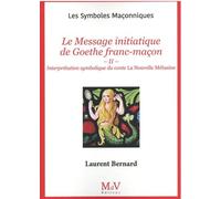 Le Message initiatique de Goethe franc-maçon: II - Interprétation symbolique du conte La nouvelle Mélusine