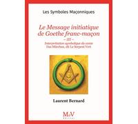 Le Message initiatique de Goethe franc-maçon Tome III - Interprétation symbolique du conte Das Märchen, dit Le Serpent vert - Laurent Bernard - La Maison De Vie - broché - Essai