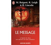 Le message La lignee de jesus et le devenir de notre civilisation - Michael Baigent - J'ai Lu - Poche - Essai