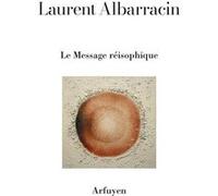 Le Message réisophique Laurent Albarracin (Auteur)