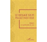 Hazrat Inayat Khan – Le message soufi – Volume 2 : Le mysticisme du son – L'Harmattan