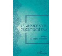 Le message soufi d'Hazrat Inayat Khan Volume 5. La liberté spirituelle - Inayat Khan - L'harmattan - broché - Essai