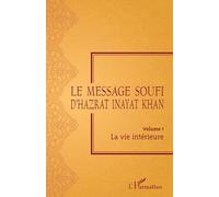 Le Message Soufi: Volume 1 La vie intérieure La vie intérieure