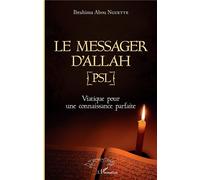 Le messager d'Allah (PSL) Viatique pour une connaissance parfaite - Ibrahima Abou Nguette - L'harmattan - broché - Essai