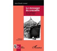 Le messager du crocodile Ou les tribulations d'un jeune Turka - Jean-Claude Lavaud - L'harmattan - broché - Roman