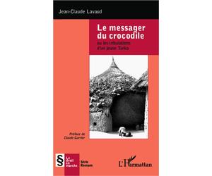 Le messager du crocodile Ou les tribulations d'un jeune Turka - Jean-Claude Lavaud - L'harmattan - broché - Roman