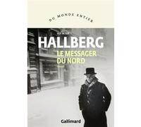 Ulf Peter Hallberg – Le messager du Nord – Trad. Alain Gnaedig – Roman – Broché – Gallimard