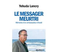 Le Messager meurtri Mémoires d'un ambassadeur d'Israël - Yehuda Lancry - Albin Michel - broché - Récit