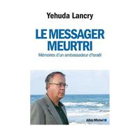 Le Messager Meurtri - Mémoires D'un Ambassadeur D'israël