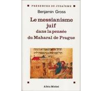 Le Messianisme juif dans la pensée du Maharal de Prague Benjamin Gross (Auteur)