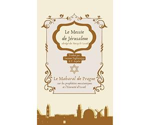 Le Messie de Jérusalem, abrégé du Netza'h Israel: 1578 commentaire sur l'Eternité d'Israël et les prophéties messianiques.