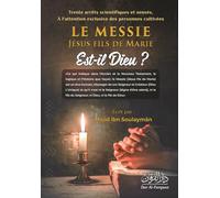 Le Messie, Jésus fils de Marie Est-il Dieu?: Jésus est-il vraiment Dieu ? Les preuves qui dérangent Analyse biblique, historique et coranique de la divinité du Christ.