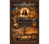 Le Messie révélé dans la Genèse, dans le Serpent d’Airain et dans les Fêtes d’Israël: Comment la Torah révèle le Christ et pourquoi l’Évangile ne nous ramène pas au système de la loi