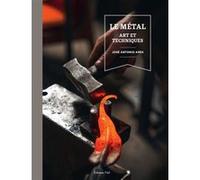 Le métal. Art et techniques José Antonio Ares (Auteur)