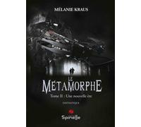 Le Métamorphe - Tome Ii, Une Nouvelle Ère