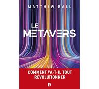Le métavers: Comment va-t-il tout révolutionner