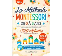 Le Méthode Montessori de 0 à 3 Ans: Le Guide Ultime en 2 Livres pour Élever Vos Enfantsde Manière Saine et Indépendante | 320+ Activités Éducatives et Amusantes | À la Maison et en Plein Air!