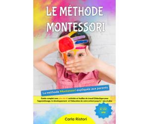 Le méthode Montessori: Guide complet avec plus de 60 activités et feuilles de travail Didactique pour l'apprentissage, le développement et l'éducation de votre enfant jusqu'à 7 ans et plus.