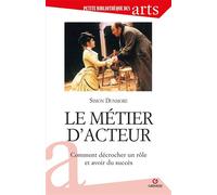 Le métier d'acteur Comment décrocher un rôle et avoir succès - Simon Dunmore - Gremese - broché - Guide