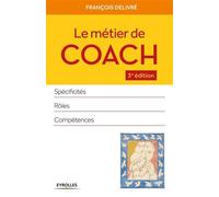 Le métier de coach Spécificités, rôles, compétences. - François Delivré - Organisation Eds D' - broché - Guide