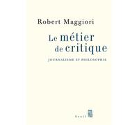Le Métier de critique Journalisme et philosophie - Robert Maggiori - Seuil - broché - Essai