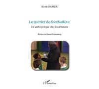 Le métier de footballeur Un anthropologue chez les débutants - Exode Daplex - L'harmattan - broché - Livre