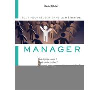 Le métier de manager Tout pour réussir dans le métier de. Que dois-je savoir ? Quels outils choisir ? Comment exercer mon métier au quotidien ? Comment piloter mon activité ? - Daniel Ollivier - Eyrol