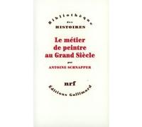 Le Métier de peintre au Grand Siècle Antoine Schnapper (Auteur)