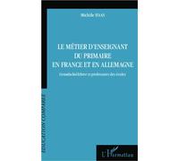 Le métier d'enseignant du primaire en France et en Allemagne Grundschullehrer et professeur des écoles - Michèle Haas - L'harmattan - broché - Essai