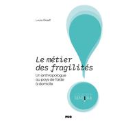 Le métier des fragilités Un anthropologue au pays de l'aide à domicile - Lucas Graeff - Presses Universitaires Grenoble - broché - Etude