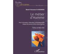 Le métier d'Homme Pour la formation, l'éducation, le développement intégral des jeunes et des acteurs sociaux - Benoît Kouakou Oi Kouakou - L'harmattan - broché - Etude