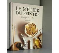 Le métier du peintre: Abrégé d'atelier