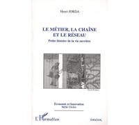 Le Métier, La Chaîne Et Le Réseau - Petite Histoire De La Vie Ouvrière