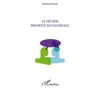 Le métier priorité managériale - Christian Fassier - L'harmattan - broché - Etude