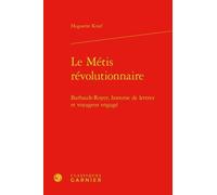 Le Métis Révolutionnaire - Barbault-Royer, Homme De Lettres Et Voyageur Engagé