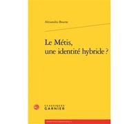 Le Métis, une identité hybride ? Alexandra Bourse (Auteur), Véronique Gely (Collection dirigée par), Bernard Franco (Collection dirigée par), Anne Tomiche (Collection dirigée par)