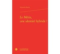 Le Métis, une identité hybride ? Alexandra Bourse (Auteur), Véronique Gely (Collection dirigée par), Bernard Franco (Collection dirigée par), Anne Tomiche (Collection dirigée par)