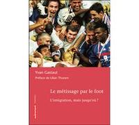 Le Métissage par le foot Yvan Gastaut (Auteur)