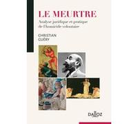 Le meurtre - Analyse juridique et pratique de l'homicide volontaire Christian Guéry (Auteur)