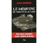Le meurtre de Cauchy-à-la-tour Tuée deux semaines après l'affaire de Bruay - Daniel Bourdon - FLAG - broché - Roman