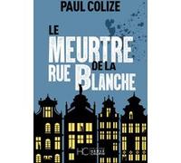 Le meurtre de la rue blanche Paul Colize (Auteur)