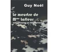 Le meurtre de Madame Lafleur Guy Noël (Auteur)