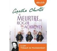 Le Meurtre de Roger Ackroyd Agatha Christie (Auteur), Thibault De Montalembert (Lu par), Françoise Jamoul (Traduction)