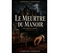 Le Meurtre du Manoir: Une enquête à résoudre - 12 suspects, 15 indices, un coupable - Livre-jeu polar pour adultes - Dossiers à résoudre Tome 1